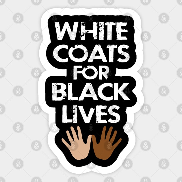 White coats for black lives. Healthcare workers against racism. Race equality first. Speak up against hate. Solidarity, unity. End police brutality. Silence is violence. Anti-racist. Sticker by IvyArtistic